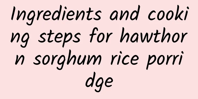 Ingredients and cooking steps for hawthorn sorghum rice porridge