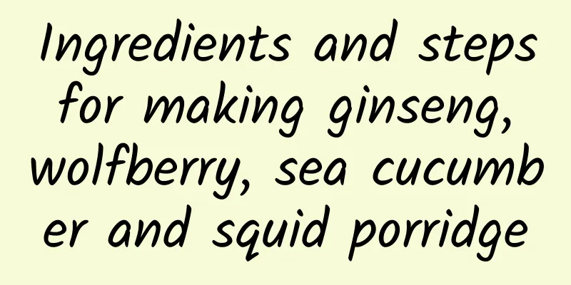 Ingredients and steps for making ginseng, wolfberry, sea cucumber and squid porridge