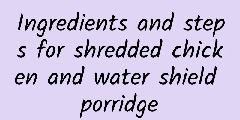 Ingredients and steps for shredded chicken and water shield porridge