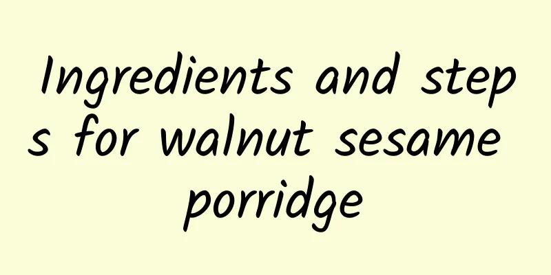 Ingredients and steps for walnut sesame porridge