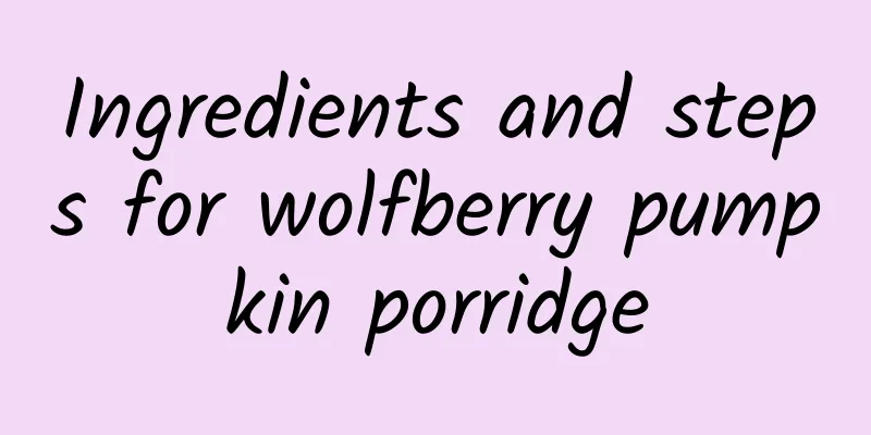 Ingredients and steps for wolfberry pumpkin porridge