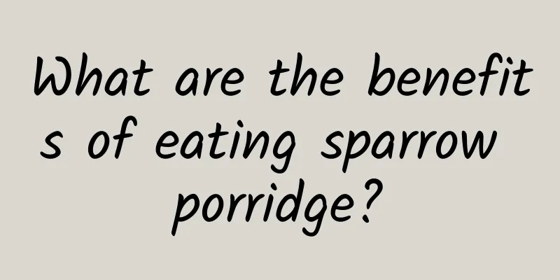 What are the benefits of eating sparrow porridge?