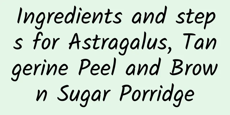 Ingredients and steps for Astragalus, Tangerine Peel and Brown Sugar Porridge