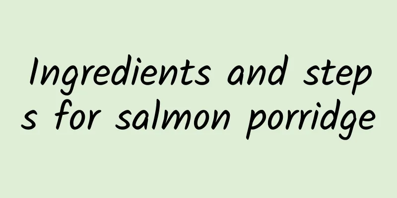 Ingredients and steps for salmon porridge