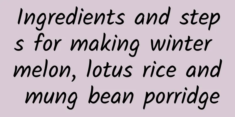 Ingredients and steps for making winter melon, lotus rice and mung bean porridge