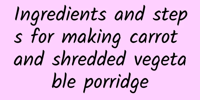 Ingredients and steps for making carrot and shredded vegetable porridge