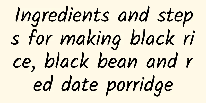 Ingredients and steps for making black rice, black bean and red date porridge