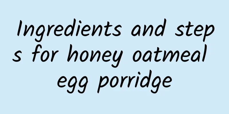 Ingredients and steps for honey oatmeal egg porridge