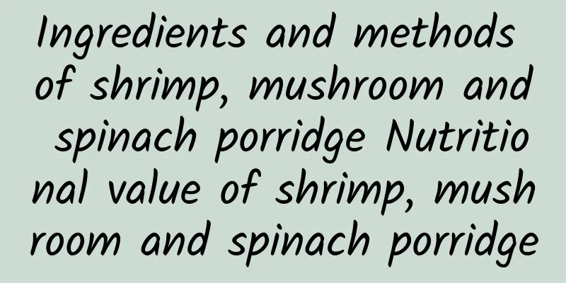 Ingredients and methods of shrimp, mushroom and spinach porridge Nutritional value of shrimp, mushroom and spinach porridge