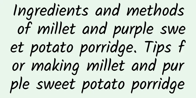 Ingredients and methods of millet and purple sweet potato porridge. Tips for making millet and purple sweet potato porridge