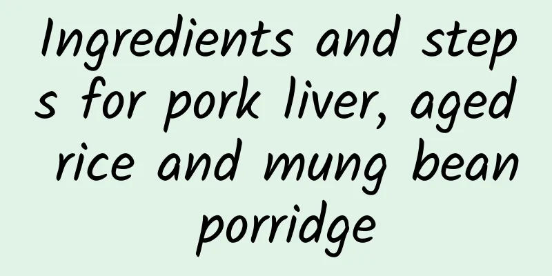 Ingredients and steps for pork liver, aged rice and mung bean porridge