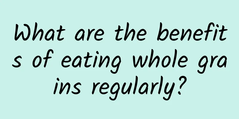 What are the benefits of eating whole grains regularly?