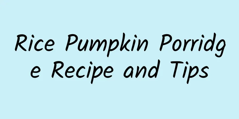 Rice Pumpkin Porridge Recipe and Tips