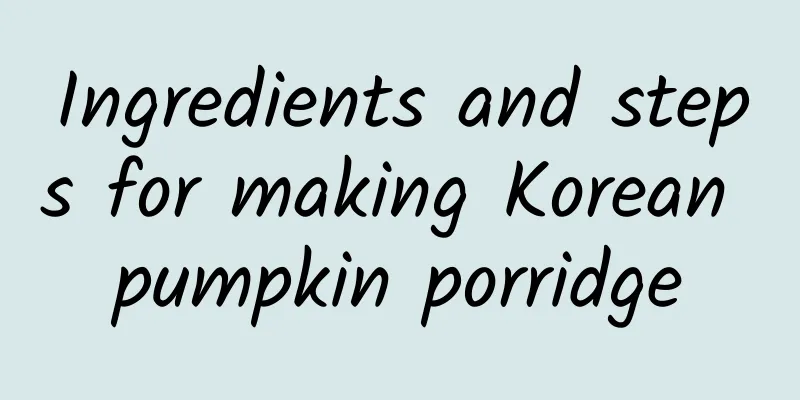 Ingredients and steps for making Korean pumpkin porridge