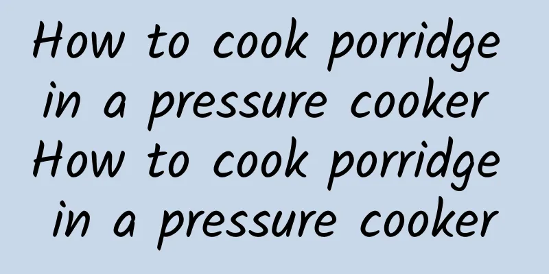 How to cook porridge in a pressure cooker How to cook porridge in a pressure cooker