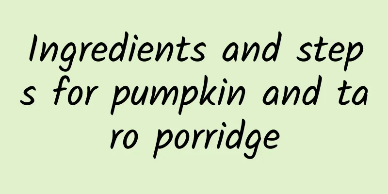 Ingredients and steps for pumpkin and taro porridge