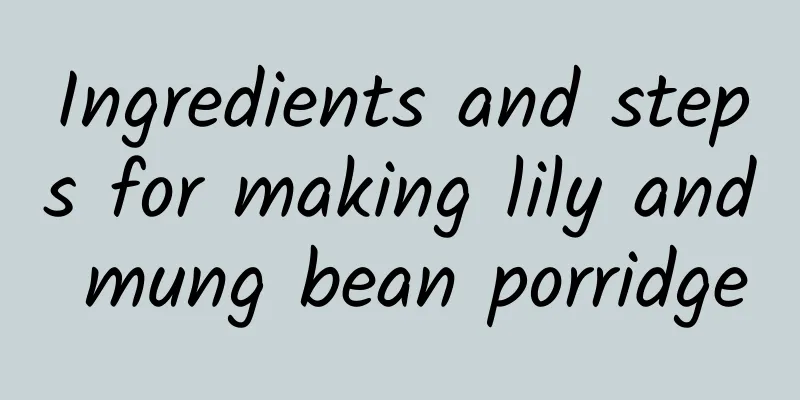 Ingredients and steps for making lily and mung bean porridge