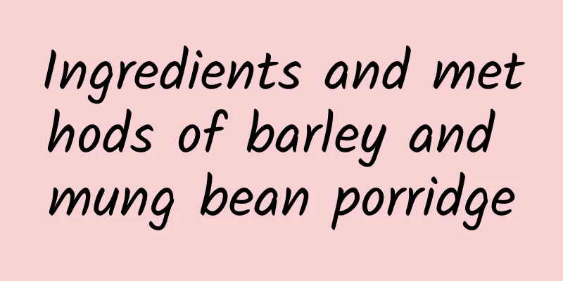 Ingredients and methods of barley and mung bean porridge