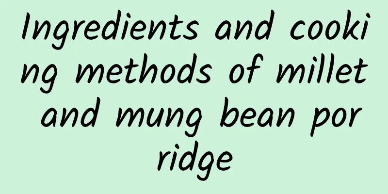 Ingredients and cooking methods of millet and mung bean porridge