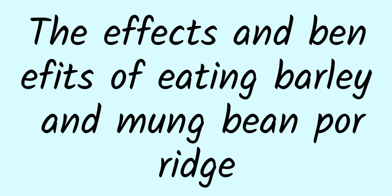 The effects and benefits of eating barley and mung bean porridge