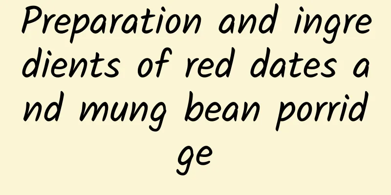 Preparation and ingredients of red dates and mung bean porridge