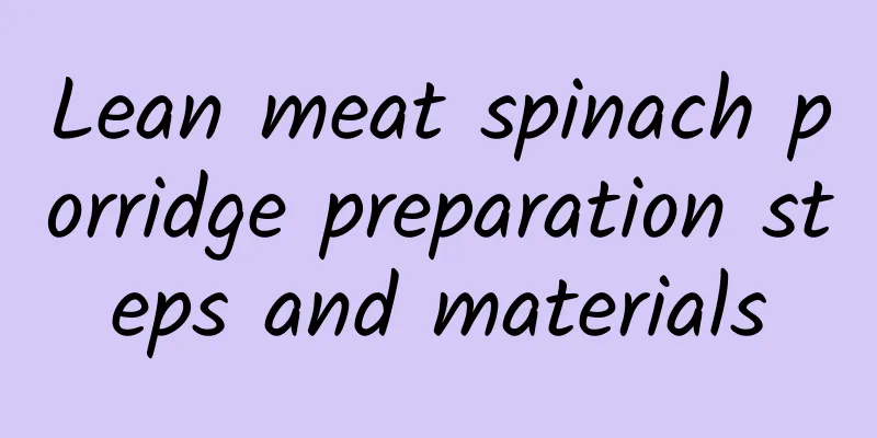 Lean meat spinach porridge preparation steps and materials