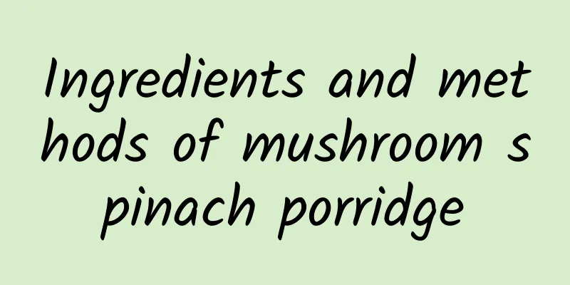 Ingredients and methods of mushroom spinach porridge