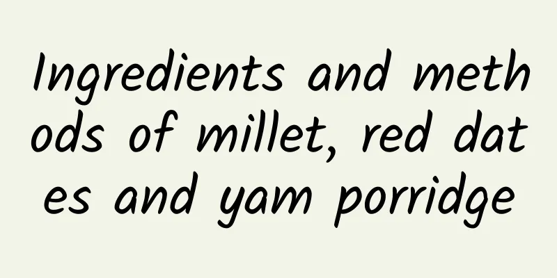 Ingredients and methods of millet, red dates and yam porridge