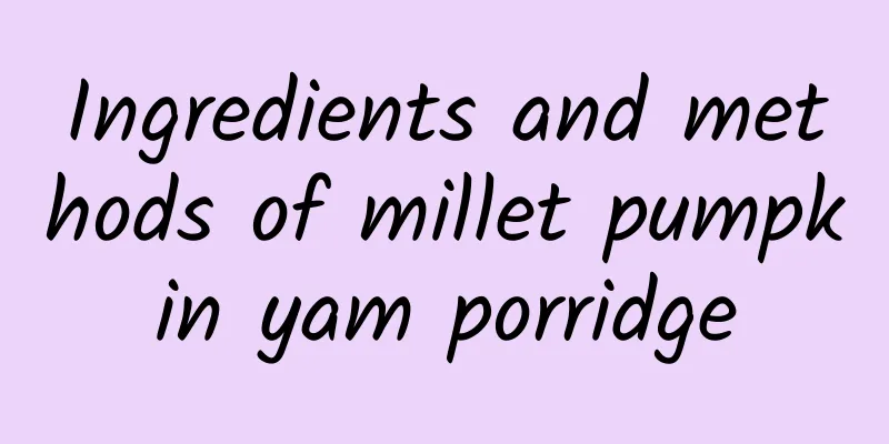 Ingredients and methods of millet pumpkin yam porridge