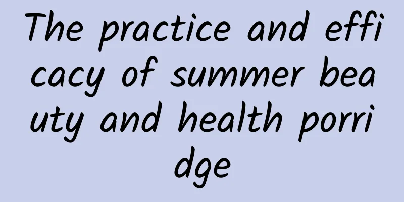 The practice and efficacy of summer beauty and health porridge