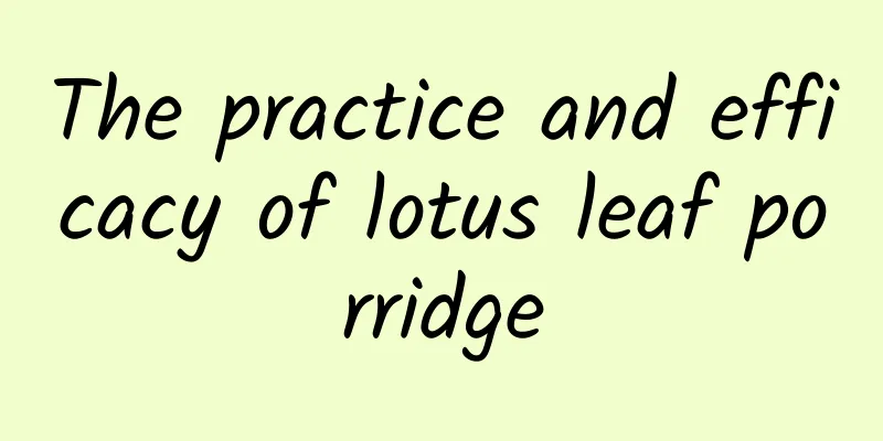 The practice and efficacy of lotus leaf porridge