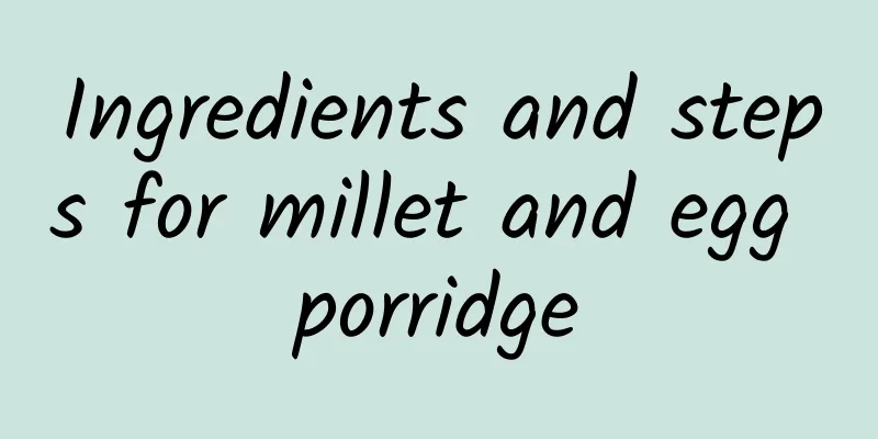 Ingredients and steps for millet and egg porridge