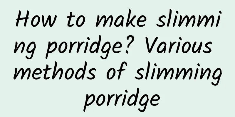 How to make slimming porridge? Various methods of slimming porridge