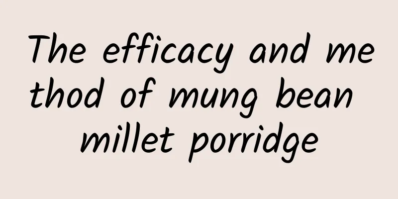 The efficacy and method of mung bean millet porridge