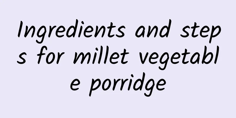 Ingredients and steps for millet vegetable porridge