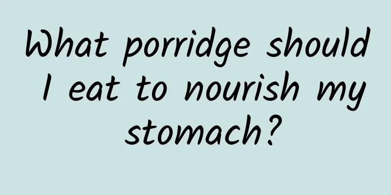 What porridge should I eat to nourish my stomach?