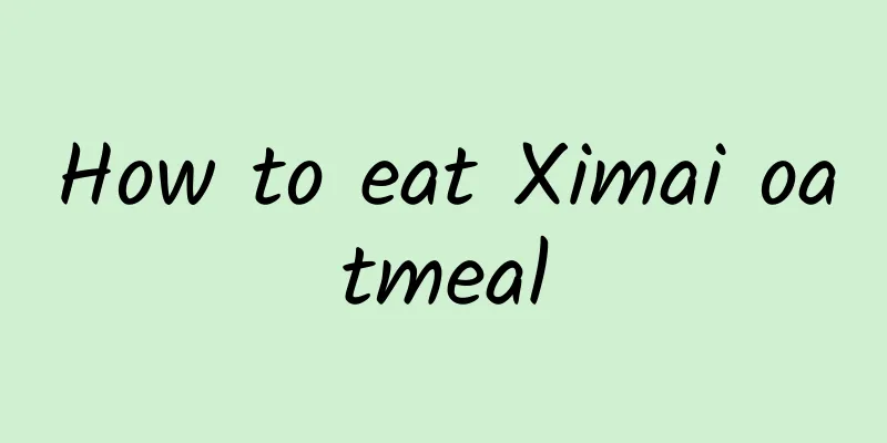 How to eat Ximai oatmeal