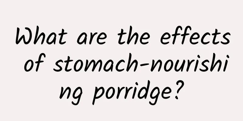 What are the effects of stomach-nourishing porridge?