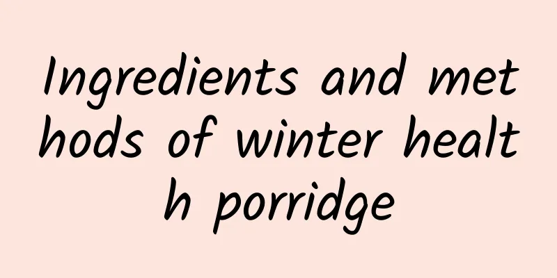 Ingredients and methods of winter health porridge