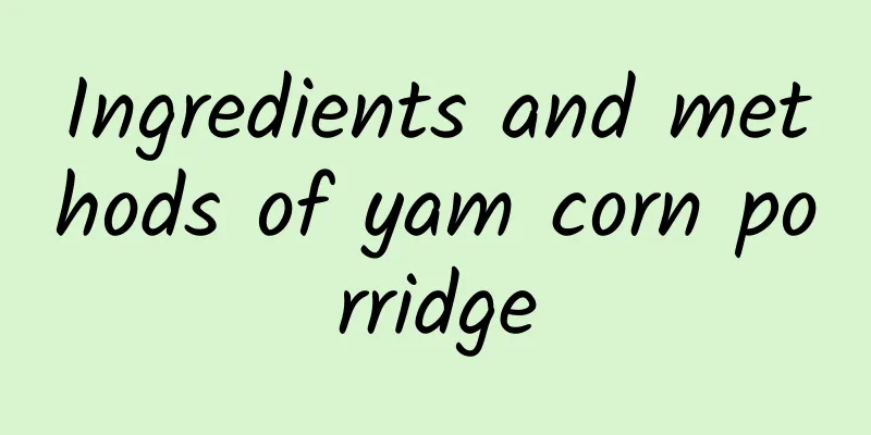 Ingredients and methods of yam corn porridge