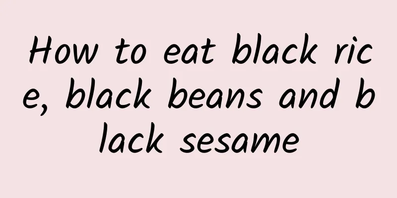 How to eat black rice, black beans and black sesame