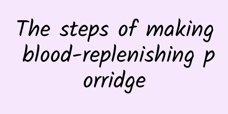 The steps of making blood-replenishing porridge