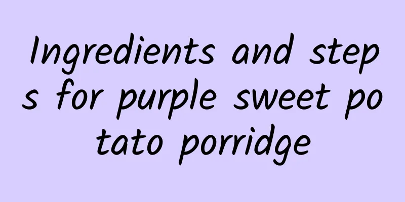 Ingredients and steps for purple sweet potato porridge