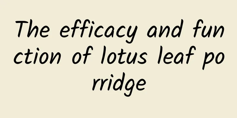 The efficacy and function of lotus leaf porridge