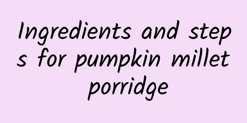 Ingredients and steps for pumpkin millet porridge