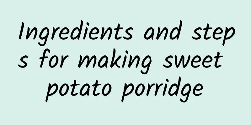 Ingredients and steps for making sweet potato porridge