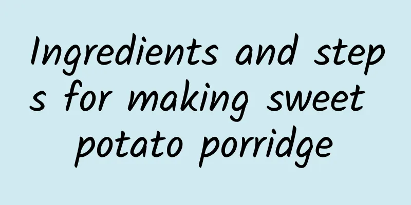 Ingredients and steps for making sweet potato porridge