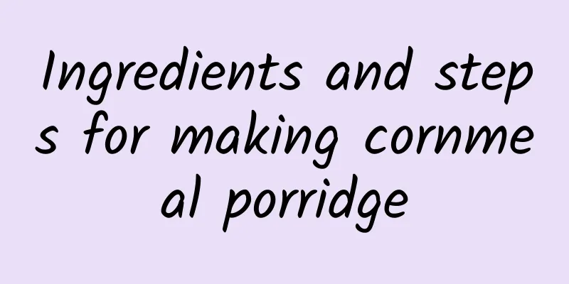 Ingredients and steps for making cornmeal porridge