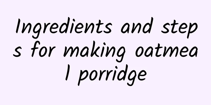 Ingredients and steps for making oatmeal porridge