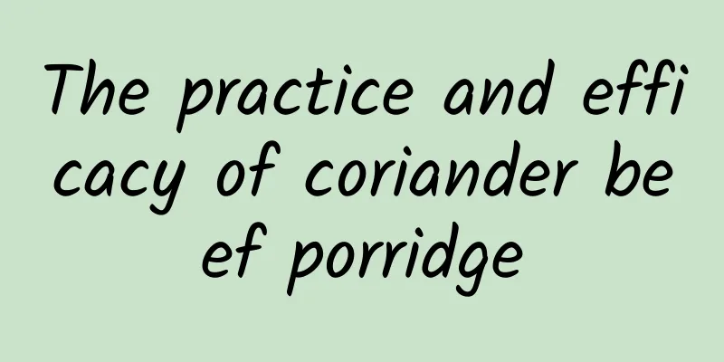 The practice and efficacy of coriander beef porridge